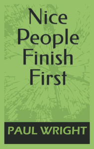 Title: Nice People Finish First, Author: Paul H Wright