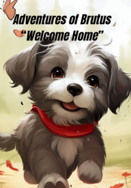 Title: Adventures of Brutus - Welcome Home: Classroom Edition, Author: Traci Perez
