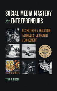 Title: Social Media Mastery for Entrepreneurs: AI Strategies & Traditional Techniques for Growth & Engagement, Author: Syndi Nelson