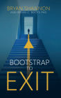 Bootstrap to Exit: From Vision to Victory: Unlocking Your Path to Success, in Business and Beyond