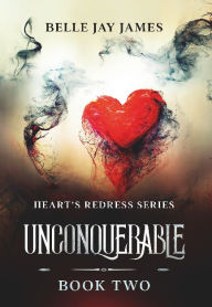 Title: Unconquerable: Hearts Redress Series: Book Two, Author: Belle Jay James