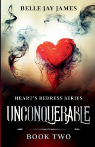 Title: Unconquerable: Hearts Redress Series: Book Two, Author: Belle Jay James