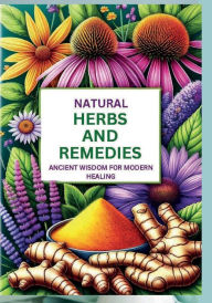 Title: NATURAL HERBS AND REMEDIES: ANCIENT WISDOM FOR MODERN HEALING:, Author: Marcia D. Williams