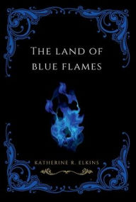 Title: The Land of Blue Flames, Author: Katherine R. Elkins