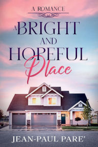 Title: A Bright and Hopeful Place, Author: Jean-Paul Pare