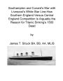 South England andCunard's War with Liverpool's White Star Line as the Cause of Titanic sinking with over 1500 Lives Lost: South versus Middle o Engand in a Fight to control Atlantic shipping
