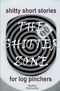 Free english audio books download The Shitter Zone: Shitty Short Stories for Log Pinchers 9798331404536