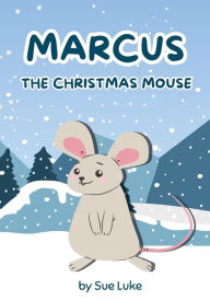 Title: Marcus the Christmas Mouse, Author: Sue Luke