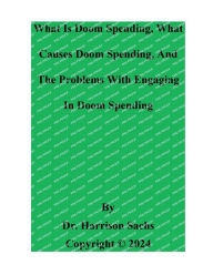 Title: What Is Doom Spending, What Causes Doom Spending, And The Problems With Engaging In Doom Spending, Author: Dr. Harrison Sachs