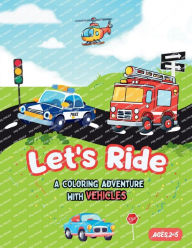 Title: Let's Ride: A Coloring Adventure with Vehicles:50+ Amazing and Delightful Illustrations of Vehicles, including Cars & Trucks, Boats & Ships, Planes. Vehicles Coloring., Author: Dream Pot Studio