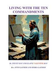 Title: LIVING WITH THE TEN COMMANDMENTS, Author: Steven Ray