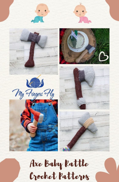 Axe Baby Rattle Crochet Patterns: Firefighter, Lumberjack, Tomahawk, Viking, and Battle Rattles