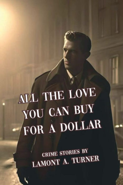 All The Love You Can Buy For A Dollar: Crime Stories