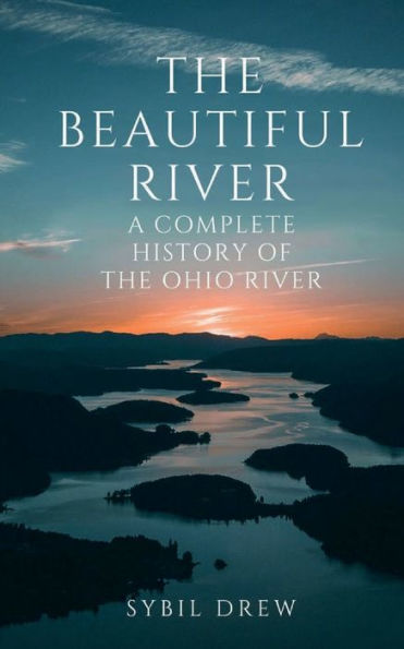 the Beautiful River: A Complete History of Ohio