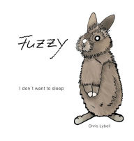 Title: Fuzzy: I donï¿½t want to sleep, Author: Chris Lybell