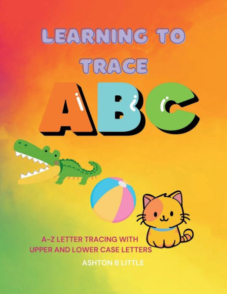ABC Trace Letters with Me: A-Z Letter Tracing with Upper and Lower case letters