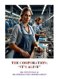 Title: THE CORPORATION: ITS ALIVE!:, Author: Steven Ray