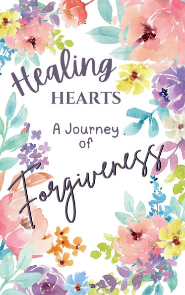 Healing Hearts: A Journal Of Forgiveness:Devotional & Prayer Journal