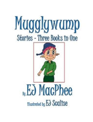 Title: Mugglywump, 3 Books in 1: A Very Curious Gnome, Author: EJ Scalise