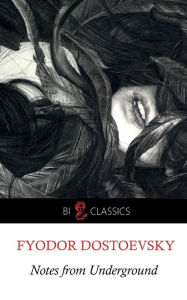 Title: Notes from Underground, Author: Fyodor Dostoevsky