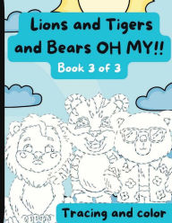 Title: Lions and Tigers And Bears, OH MY, Book 3 of 3: Tracing and Color, Author: Kathleen Mayer