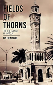 Title: Fields Of Thorns: Blue Diamond of Anatolia, Author: Fay Fotini Simos