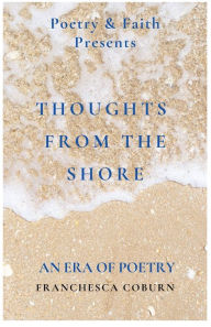 Download google books to pdf file crack Thoughts From The Shore: An Era of Poetry by Franchesca Coburn DJVU ePub