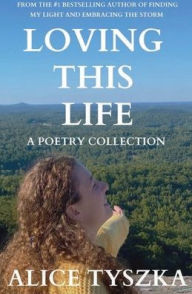 Title: Loving this Life, Author: Alice Tyszka