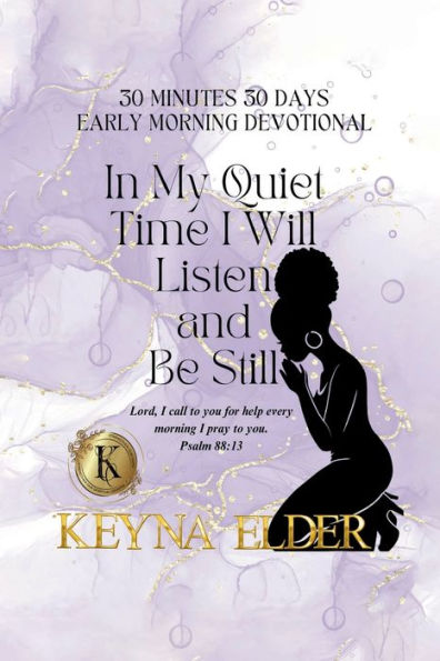 30 Minutes 30 Days Early Morning Devotional: In My Quiet Time I Will Listen and Be Still