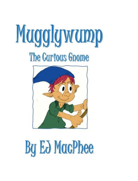 Mugglywump, The Curious Gnome