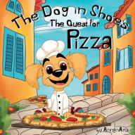 Title: The Dog in Shoes: The Quest for Pizza!:Picture Book, No Words. Book for Children to Build Their Own Story. Series of Wordless Picture Books for Toddlers 3-5, K, Author: Anngri Arts