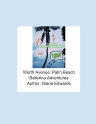 Title: Worth Avenue: Palm Beach Ballerina Adventures, Author: Diane Edwards