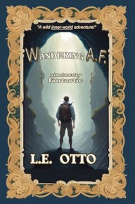 Title: Wandering A.F. (aimlessly fantastic), Author: L.E. Otto