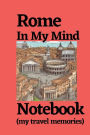Rome In My Mind (my travel memories): Rome travel notebook journal logbook, Rome tour, Rome things to do, Rome things to see, Rome places to visit