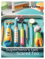 Title: Superhero's Get Scared Too, Ages 2-5 years old, Author: Ashley Collins