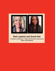 Title: Red Lipstick and Great Hair: 2 Sections containing 17 Real Life Business Experiences, Author: Diane Edwards