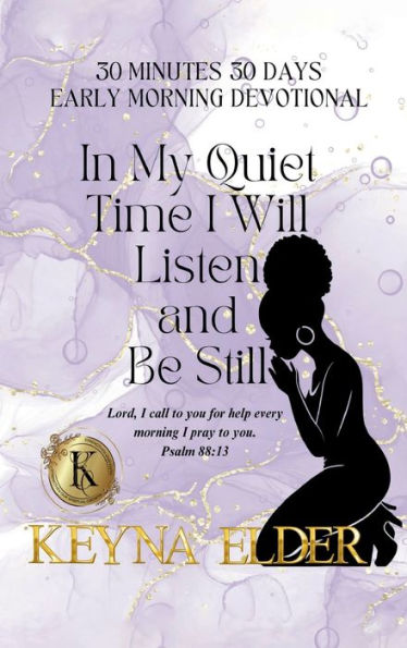 30 Minutes 30 Days Early Morning Devotional: In My Quiet Time I Will Listen and Be Still