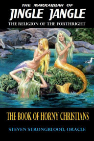 Title: Jingle Jangle - The Book of Horny Christians: The Religion of the Forthright, Author: Steven Strongblood