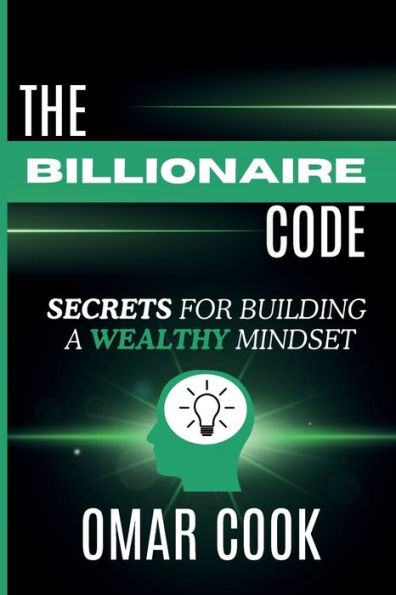 The Billionaire Code: Secrets for Building a Wealthy Mindset: