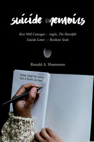 Title: Suicide Memoirs: Rest Well Courageous Angels, The Heartfelt Suicide Letter of Resilient Souls, Author: Ronald Hummons