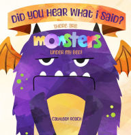 Title: Did You Hear What I Said? There Are Monsters Under My Bed!, Author: Cathleen Roach