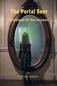 Title: The Portal Seer: :Shadows of the Unseen, Author: Nicole Gaspard