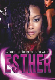 Title: Esther: A FORCE TO BE RECKONED WITH, Author: Antoinette R. Davis