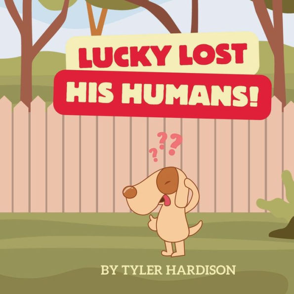 Lucky Lost His Humans: A Cute & Funny Children's Picture Book About a Dog Lucky Who Can't Find His Humans