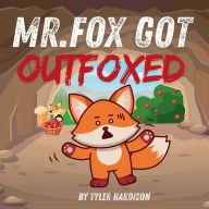 Title: Mr.Fox Got Outfoxed: A Story on Righting Your Wrongs, Author: Tyler Hardison