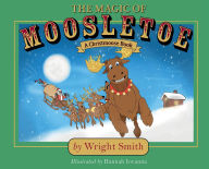 Title: The Magic of Moosletoe, Author: Wright Smith