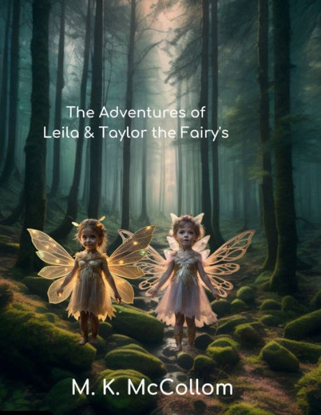 The Adventures of Leila and Taylor the Fairy's: The Magic Within Tales From the Mystical Forest