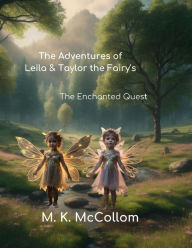 Title: The Adventures of Leila and Taylor the Fairy's: The Enchanted Quest, Author: M. K. Mccollom