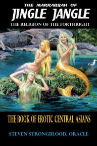 Title: Jingle Jangle - The Book of Erotic Central Asians: The Religion of the Forthright, Author: Steven Strongblood