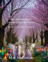 Title: The Adventures of Leila and Taylor the Fairy's: The Hunt for Easter Treasure, Author: M. K. Mccollom